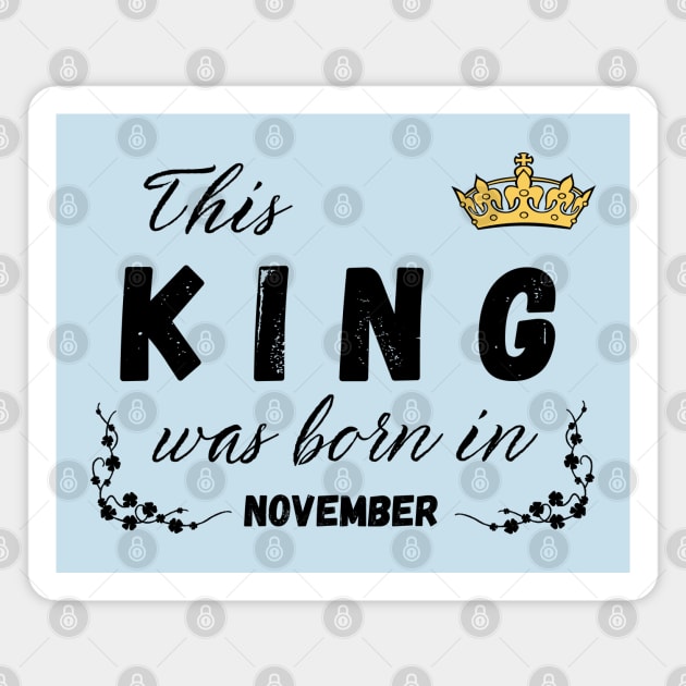 King born in November Magnet by Kenizio 